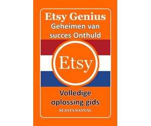 ETSY GENIUS: Geheimen van succes Onthuld, Hoe u kunt beginnen met verkopen op Etsy, uw winkel kunt laten groeien, uw winst kunt maximaliseren en een fulltime Etsy-bedrijf kunt opbouwen