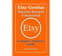 ETSY GENIUS: Success Secrets Uncovered, This book, Etsy Genius, serves as a complete Etsy business guide for beginners, designed to show you practical and proven ways to make money on Etsy from home.