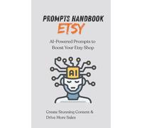 Etsy Prompts Handbook: AI-Powered Prompts to Boost Your Etsy Shop, Create Stunning Content & Drive More Sales