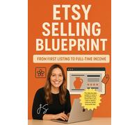 Etsy Selling Blueprint From First Listing to Full-Time Income: Zero-fluff playbook for niche selection, conversion branding, search dominance, profit ... repeatable traffic, and hands-off operations