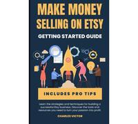 Etsy Success: The Ultimate Guide To Making Money On Etsy