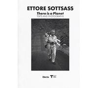 Ettore Sottsass. There is a Planet. Texts and photographs. Ediz. illustrata