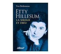 Etty Hillesum - la Shoah et Dieu - Yves Bridonneau - Edisud - broché - Essai