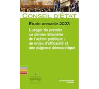 L?Usager Du Premier Au Dernier Kilomètre De L?Action Publique?: Un Enjeu D?Efficacité Et Une Exigence Démocratique - Etude Annuelle Du Conseil D'etat