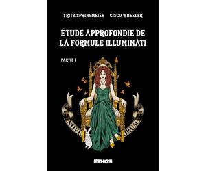 Étude approfondie de la formule Illuminati Partie 1 - Fritz Springmeier - Ethos Eds - broché - Etude