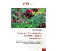 Étude architecturale des caféiers sauvages endémiques De la côte ouest de Madagascar : sous-genre Baracoffea, espèce Coffea grevei A.P. Davis & Rakotonas - Rickarlos BEZANDRY - Universitaires Europeen