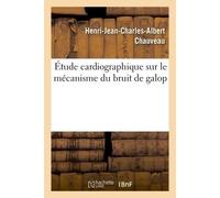 Étude cardiographique sur le mécanisme du bruit de galop - Henri-Jean-Charles-Albert Chauveau - Hachette Bnf - broché - Livre