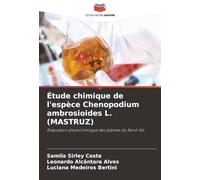 Étude chimique de l'espèce Chenopodium ambrosioides L. (MASTRUZ): Évaluation phytochimique des plantes du Nord-Est