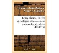 Étude clinique sur les hémiplégies observées dans le cours des pleurésies - S. De Valicourt De - Hachette Bnf - broché - Livre