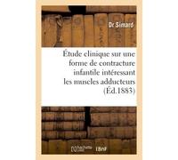 Étude clinique sur une forme de contracture infantile intéressant Particulièrement les muscles adducteurs - Simard-D - Hachette Bnf - broché - Livre
