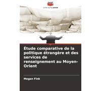 Étude comparative de la politique étrangère et des services de renseignement au Moyen-Orient