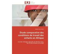 Étude comparative des conditions de travail des enfants en Afrique Cas des ménages agricoles du Burkina Faso, de la Côte d'Ivoire et du Mali - Kodzovi Senu Abalo - Universitaires Europeennes - broché 