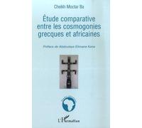 Etude comparative entre les cosmogonies grecques et africaines - Cheikh Moctar Ba - L'harmattan - broché - Etude