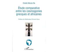Etude comparative entre les cosmogonies grecques et africaines - Cheikh Moctar Ba - L'harmattan - broché - Etude