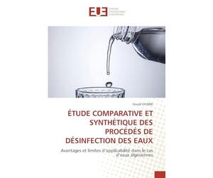ÉTUDE COMPARATIVE ET SYNTHÉTIQUE DES PROCÉDÉS DE DÉSINFECTION DES EAUX: Avantages et limites d’applicabilité dans le cas d’eaux algériennes