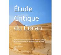 Étude Critique du Coran: Analyse Sémantico-historique et Historico-critique de la Cosmogonie et de la Genèse Selon le Coran.