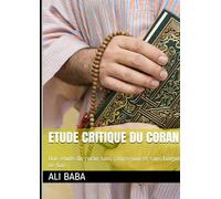 Etude critique du coran: Une étude du coran sans concession et sans langue de bois