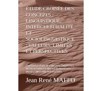 ÉTUDE CROISÉE DES CONCEPTS : LINGUISTIQUE, INTERCULTURALITÉ ET SOCIOLINGUISTIQUE : VALEURS, LIMITES ET PERSPECTIVES: CROSSOVER STUDY OF CONCEPTS: ... VALUES, LIMITS AND PERSPECTIVES