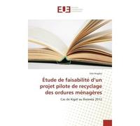 Etude de faisabilite d'un projet pilote de recyclage des ordures menageres Cas de Kigali au Rwanda 2012 - Silas Rugaba - Universitaires Europeennes - broché - Etude
