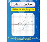 Étude de fonctions (Limites, dérivées, intégrales): Concepts, exercices progressifs et réponses détaillées