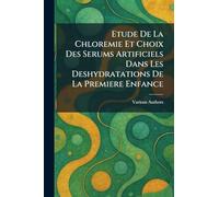 Etude De La Chloremie Et Choix Des Serums Artificiels Dans Les Deshydratations De La Premiere Enfance