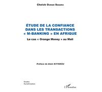 Etude de la confiance dans les transactions "M-banking" en Afrique Le cas "Orange Money" au Mali - Cheick Oumar Sagara - L'harmattan - broché - Etude