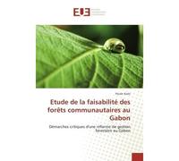 Etude de la faisabilité des forêts communautaires au Gabon Démarches critiques d'une réforme de gestion forestière au Gabon - Paulin Kialo - Universitaires Europeennes - broché - Etude