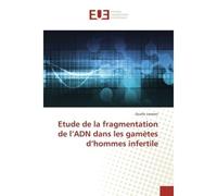 Etude de la fragmentation de l'ADN dans les gamètes d'hommes infertile - Ouafia Liamani - Universitaires Europeennes - broché - Etude