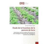 Etude de la Fusariose de la pomme de terre Interactions entre les espèces de Fusarium et lutte biologique moyennant des champignons - Trabelsi - Universitaires Europeennes - broché - Essai