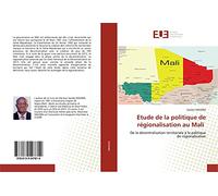 Etude de la politique de régionalisation au Mali: De la décentralisation territoriale à la politique de régionalisation