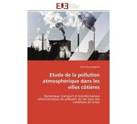 Etude de la pollution atmosphérique dans les villes côtières Dynamique, transport et transformations photochimiques de polluants de l'air dans des conditions de - Karim Bouchlaghem - Universitaires Eu