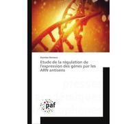 Etude de la régulation de l'expression des gènes par les ARN antisens - Stanislas Denoeux - P.academiques Francophones - broché - Essai