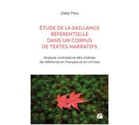 Étude de la saillance référentielle dans un corpus de textes narratifs Analyse contrastive des chaînes de référence en français et en chinois - Jiaqi Hou - Du Pantheon Eds - broché - Essai