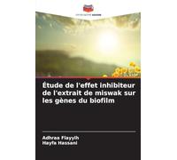 Étude de l'effet inhibiteur de l'extrait de miswak sur les gènes du biofilm