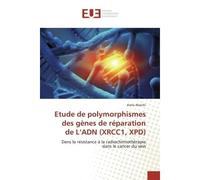 Etude de polymorphismes des gènes de réparation de L'ADN (XRCC1, XPD) Dans la résistance à la radiochimiothérapie dans le cancer du sein - Asma Akaichi - Universitaires Europeennes - broché - Etude