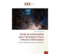Etude de prefaisabilite pour l'emergence d'une industrie siderurgique Issue de l'exploration minière au Cameroun - Léonce Ouemba - Universitaires Europeennes - broché - Etude