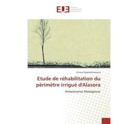 Etude de rehabilitation du perimetre irrigue d'Alasora Antananarivo Madagascar - Onisoa Rajaobelimanana - Universitaires Europeennes - broché - Essai