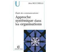 Étude des communications : approche systémique dans les organisations Etudes des communications - Alex Mucchielli - Armand Colin - broché - Etude
