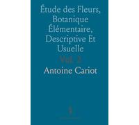 Étude des Fleurs, Botanique Élémentaire, Descriptive Et Usuelle