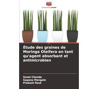 Étude des graines de Moringa Oleifera en tant qu'agent absorbant et antimicrobien
