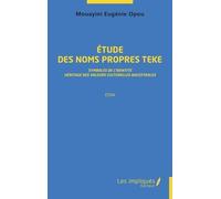 Etude Des Noms Propres Teke - Symboles De L'identité, Héritage Des Valeurs Culturelles Ancestrales