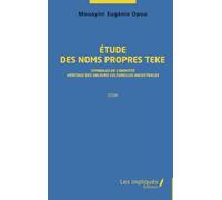 Etude Des Noms Propres Teke - Symboles De L'identité, Héritage Des Valeurs Culturelles Ancestrales