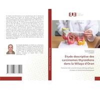 Étude descriptive des carcinomes thyroïdiens dans la Wilaya d’Oran: Évolution des caractéristiques démographiques, cliniques et anatomopathologiques