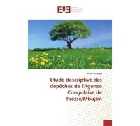 Etude descriptive des depeches de l'Agence Congolaise de Presse/Mbujim - André Cimanga - Universitaires Europeennes - broché - Etude