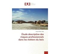 Étude descriptive des risques professionnels dans les métiers du bois - Francis Ekwin Tabe - Universitaires Europeennes - broché - Livre
