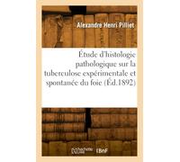 Étude d'histologie pathologique sur la tuberculose expérimentale et spontanée du foie