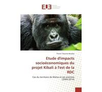 Etude d'impacts socioéconomiques du projet Kibali à l'est de la RDC Cas du territoire de Watsa et ses environs (2009-2014) - Pierrot Tibasima Muteba - Universitaires Europeennes - broché - Livre