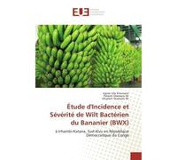 Etude d'Incidence et Severite de Wilt Bacterien du Bananier (BWX) A Irhambi-Katana, Sud-Kivu en Republique democratique du Congo - Agnès Kitumaini, - Universitaires Europeennes - broché - Etude