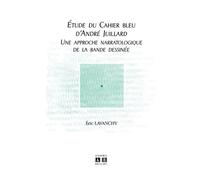 Etude du Cahier bleu d'André Juillard Une approche narratologique de la bande dessinée - Eric Lavanchy - Academia Eds - broché - Etude