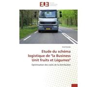 Etude du schéma logistique de "la Business Unit fruits et Légumes" Optimisation des coûts de la distribution - Hind Krombi - Universitaires Europeennes - broché - Livre
